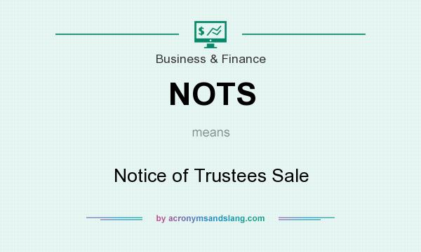 What does NOTS mean? It stands for Notice of Trustees Sale