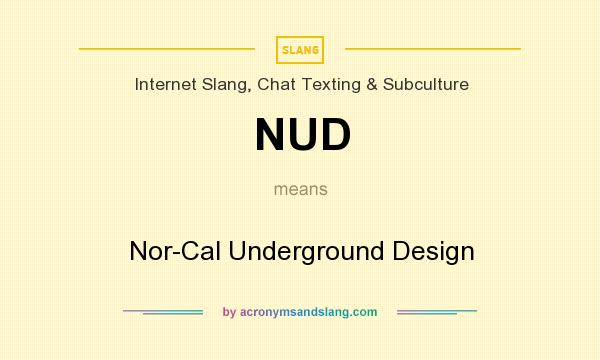 What does NUD mean? It stands for Nor-Cal Underground Design