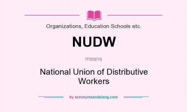 What does NUDW mean? It stands for National Union of Distributive Workers