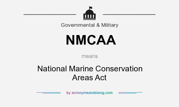What does NMCAA mean? It stands for National Marine Conservation Areas Act