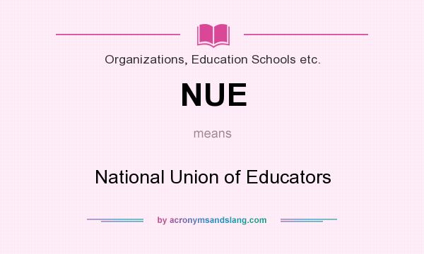 What does NUE mean? It stands for National Union of Educators
