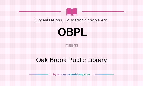 What does OBPL mean? It stands for Oak Brook Public Library