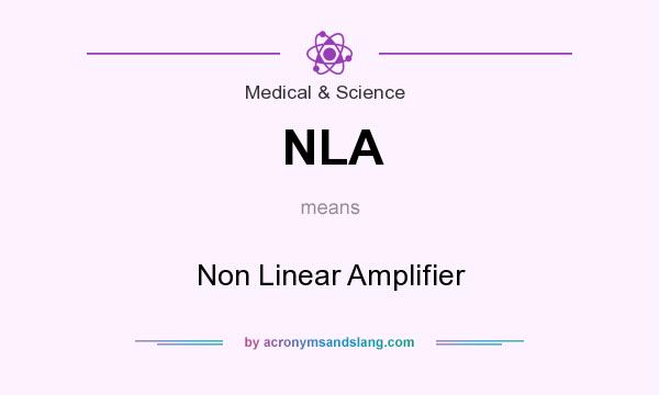 What does NLA mean? It stands for Non Linear Amplifier