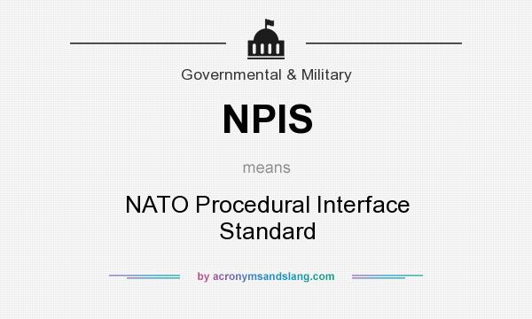 What does NPIS mean? It stands for NATO Procedural Interface Standard
