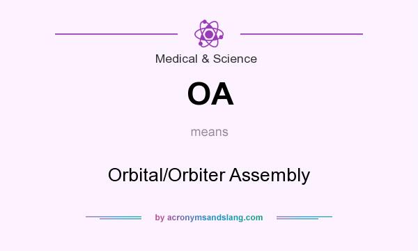 What does OA mean? It stands for Orbital/Orbiter Assembly
