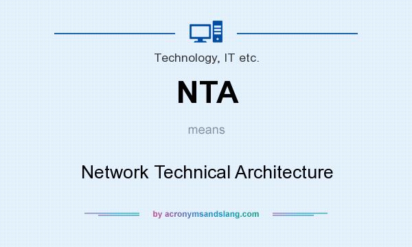 What does NTA mean? It stands for Network Technical Architecture