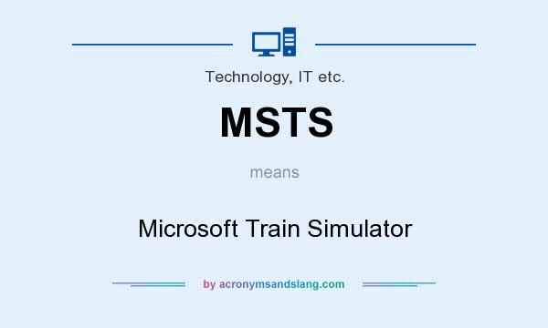 What does MSTS mean? It stands for Microsoft Train Simulator