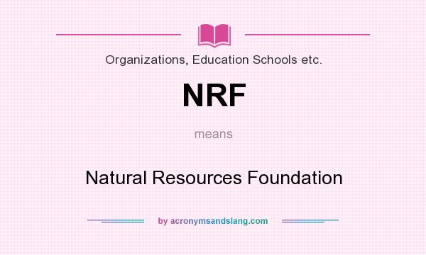 What does NRF mean? It stands for Natural Resources Foundation