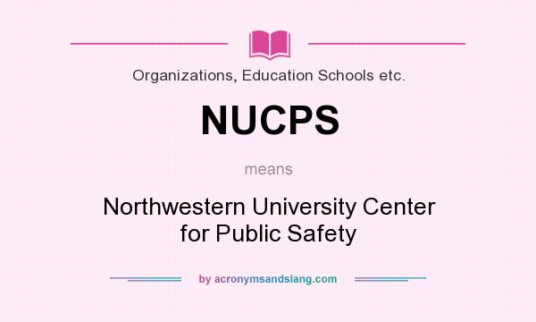 What does NUCPS mean? It stands for Northwestern University Center for Public Safety