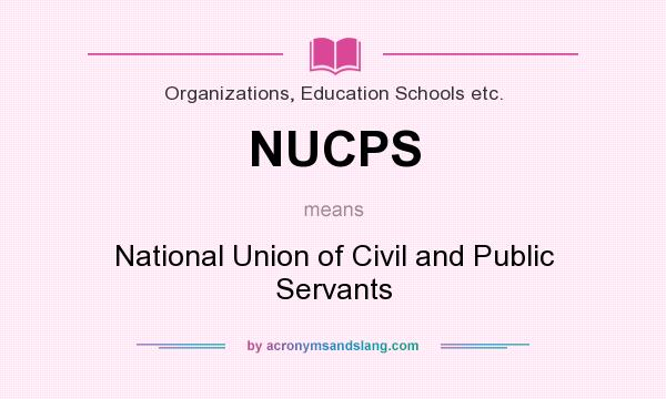 What does NUCPS mean? It stands for National Union of Civil and Public Servants