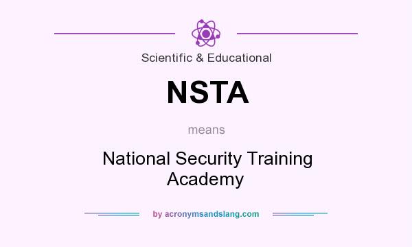 What does NSTA mean? It stands for National Security Training Academy