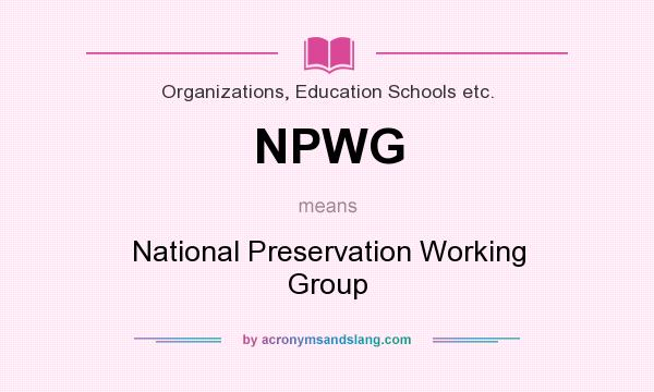 What does NPWG mean? It stands for National Preservation Working Group