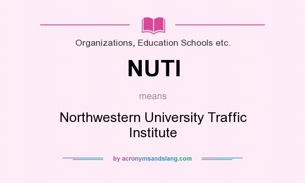 What does NUTI mean? It stands for Northwestern University Traffic Institute