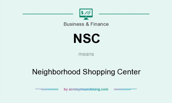 What does NSC mean? It stands for Neighborhood Shopping Center