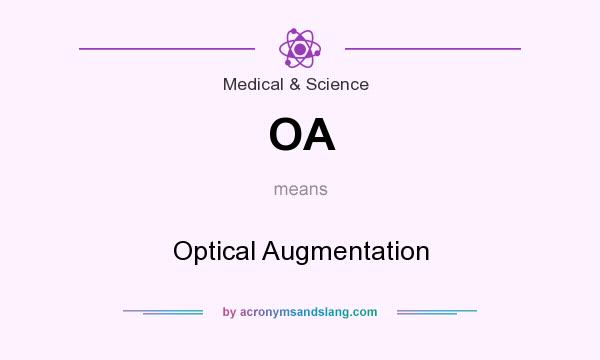 What does OA mean? It stands for Optical Augmentation