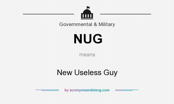 What does NUG mean? It stands for New Useless Guy