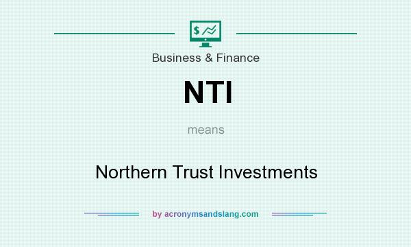 What does NTI mean? It stands for Northern Trust Investments