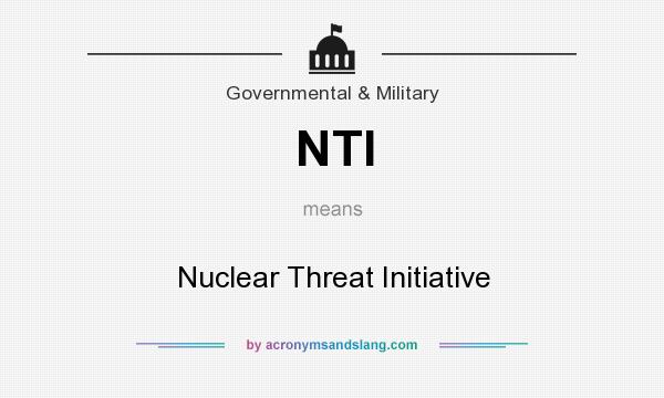 What does NTI mean? It stands for Nuclear Threat Initiative