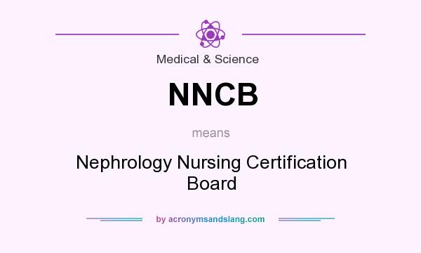 What does NNCB mean? It stands for Nephrology Nursing Certification Board