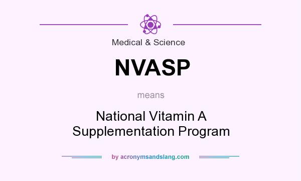 What does NVASP mean? It stands for National Vitamin A Supplementation Program