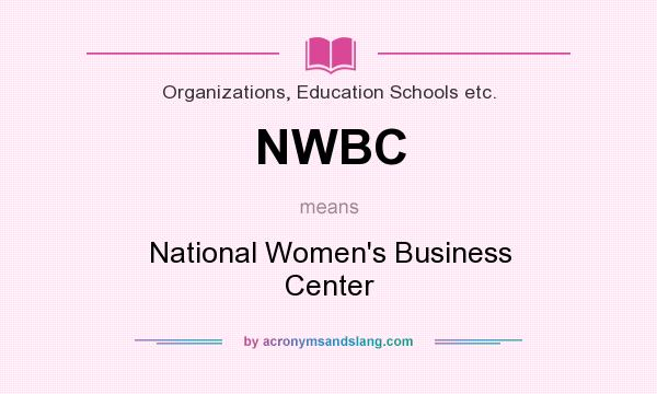What does NWBC mean? It stands for National Women`s Business Center
