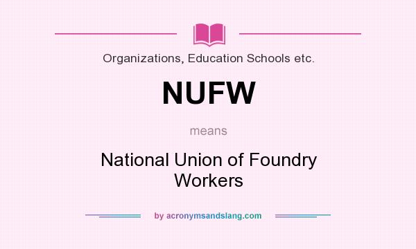 What does NUFW mean? It stands for National Union of Foundry Workers