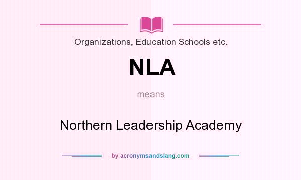 What does NLA mean? It stands for Northern Leadership Academy