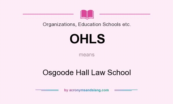 What does OHLS mean? It stands for Osgoode Hall Law School