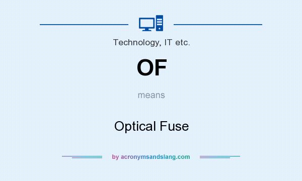 What does OF mean? It stands for Optical Fuse