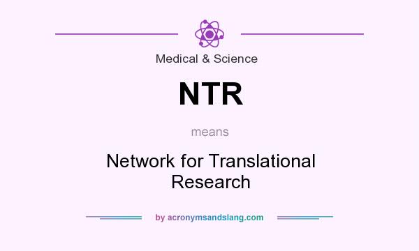What does NTR mean? It stands for Network for Translational Research