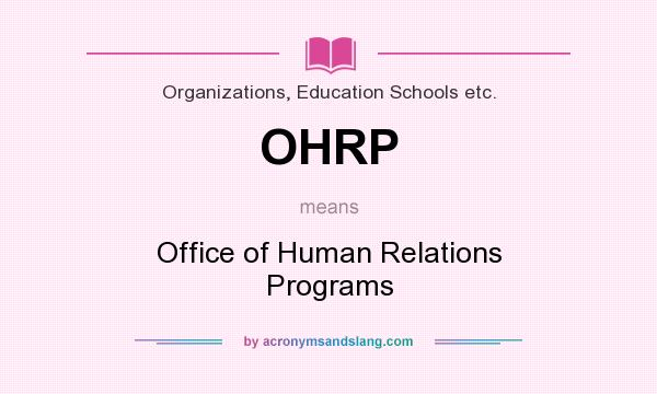 What does OHRP mean? It stands for Office of Human Relations Programs