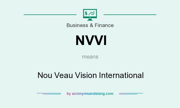 What does NVVI mean? It stands for Nou Veau Vision International