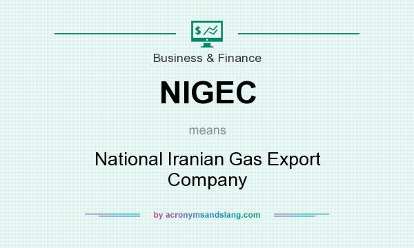 What does NIGEC mean? It stands for National Iranian Gas Export Company