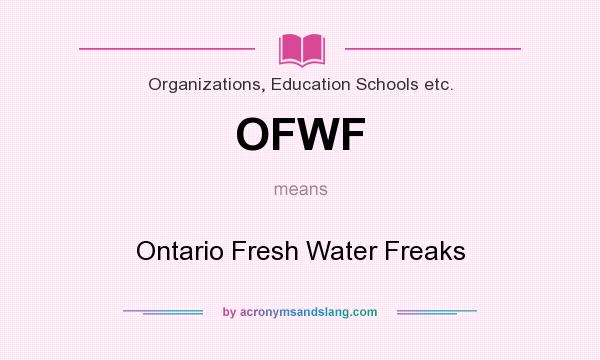 What does OFWF mean? It stands for Ontario Fresh Water Freaks