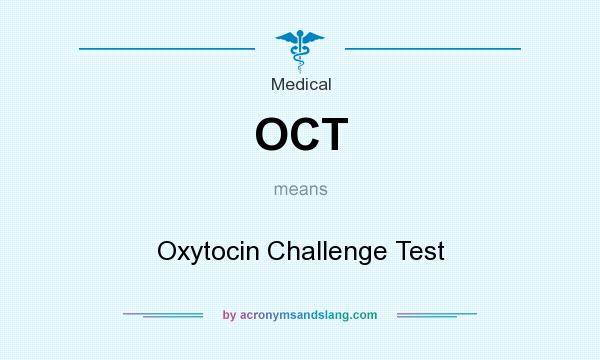 What does OCT mean? It stands for Oxytocin Challenge Test