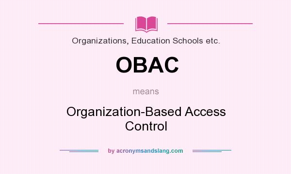 What does OBAC mean? It stands for Organization-Based Access Control