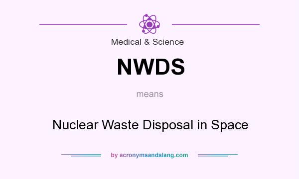 What does NWDS mean? It stands for Nuclear Waste Disposal in Space