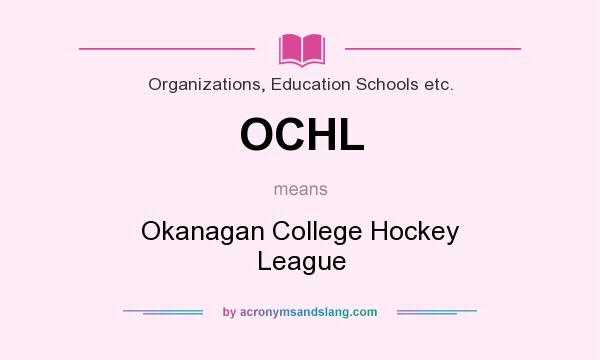 What does OCHL mean? It stands for Okanagan College Hockey League