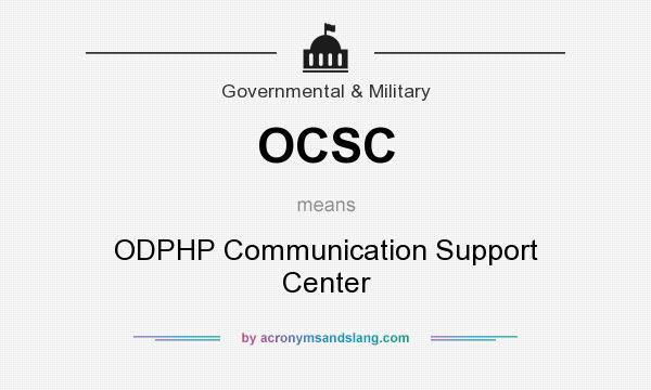 What does OCSC mean? It stands for ODPHP Communication Support Center