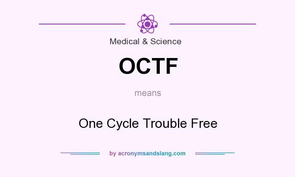 What does OCTF mean? It stands for One Cycle Trouble Free