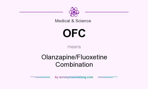 What does OFC mean? It stands for Olanzapine/Fluoxetine Combination