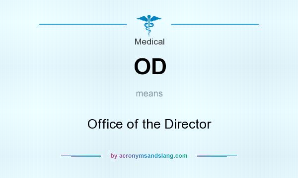 What does OD mean? It stands for Office of the Director