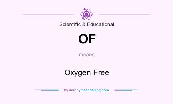 What does OF mean? It stands for Oxygen-Free