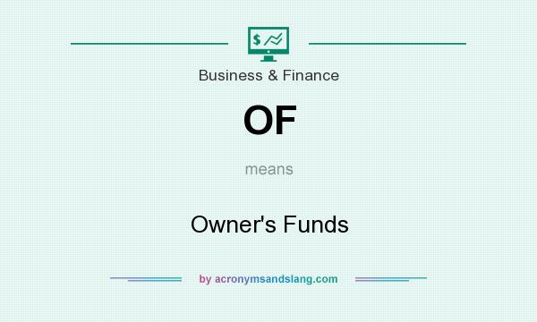 What does OF mean? It stands for Owner`s Funds