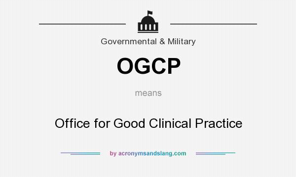 What does OGCP mean? It stands for Office for Good Clinical Practice