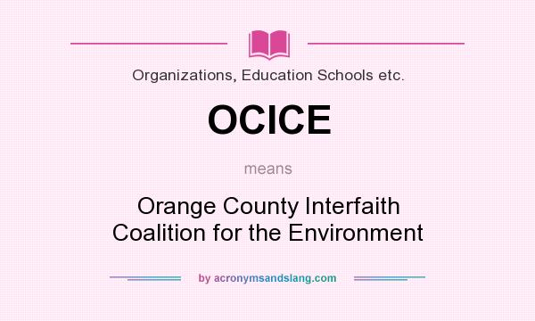 What does OCICE mean? It stands for Orange County Interfaith Coalition for the Environment