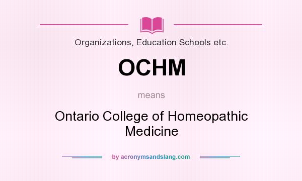 What does OCHM mean? It stands for Ontario College of Homeopathic Medicine