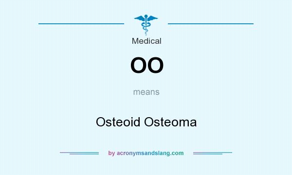 What does OO mean? It stands for Osteoid Osteoma