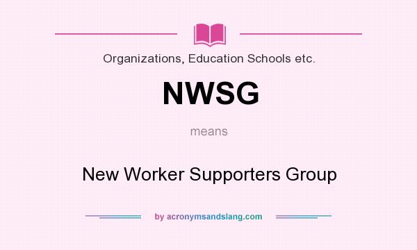 What does NWSG mean? It stands for New Worker Supporters Group