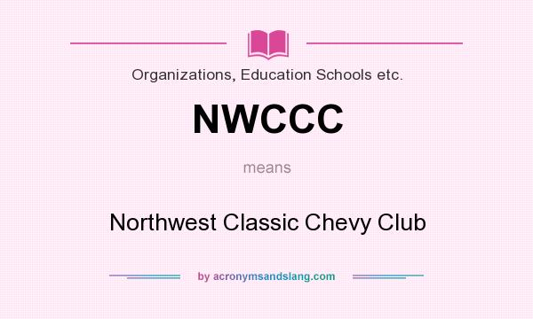 What does NWCCC mean? It stands for Northwest Classic Chevy Club
